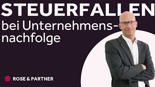 Steuerfallen bei der Unternehmensnachfolge! Aufgezeigt an konkreten Beispielen