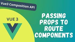 61. Passing Props to the route components in Vue 3 Composition API - Vue 3