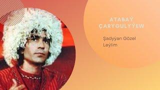 Atabay Çarygulyýew - Şadyýan gözel, Leýlim (Janly ses)