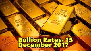 Bullion Rates- 15 December 2017