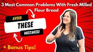 Three Most Common Problems When Making Bread With Fresh Milled Flour - Avoid These Mistakes!