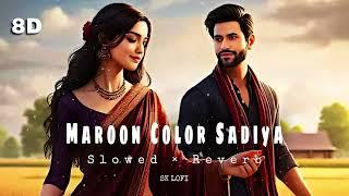 Maroon Color Sadiya Slowed Reverb Lofi Mix Song || In 8D