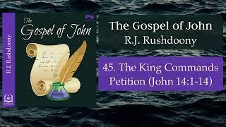 45. The King Commands Petition (John 14:1-14) - Audiobook - RJ Rushdoony