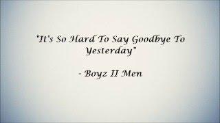 It's So Hard To Say Goodbye To Yesterday (Lyrics) - Boyz II Men