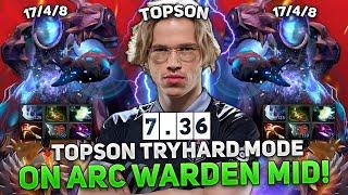 TOPSON TRYHARD MODE on ARC WARDEN MID in NEW PATCH 7.36!