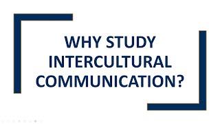 Why Study Intercultural Communication?