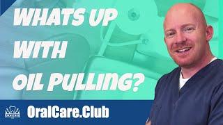 Whats Up With Oil Pulling? - Oral Care Club With Dr. Jim Ellis