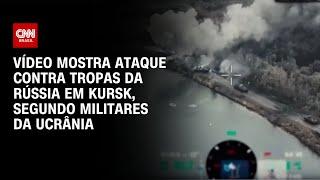 Vídeo mostra ataque contra tropas da Rússia em Kursk, segundo militares da Ucrânia | CNN BRASIL