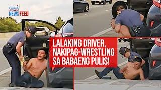 Lalaking driver, nakipag-wrestling sa babaeng pulis! | GMA Integrated Newsfeed