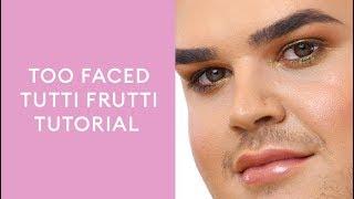 Too Faced Tutti Frutti Tutorial with Aaron