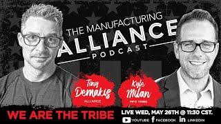 The Manufacturing Alliance with Kyle Milan, Founder of Technical Sales University and the MFG Tribe