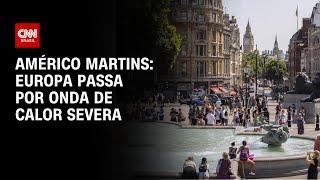 Américo Martins: Europa passa por onda de calor severa | LIVE CNN