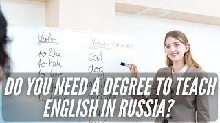 Do You Need A Degree to Teach English in Russia?