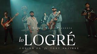 Lo Logre - Código FN & Tony Aguirre (Video Oficial)