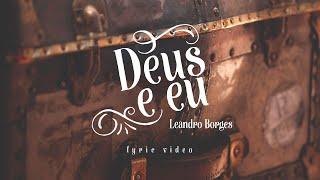 Leandro Borges - Deus e Eu (Letra)