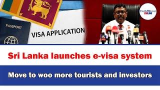 Sri Lanka launches e-visa system  Move to woo more tourists and investors