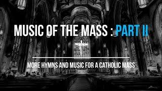 Music of the Mass Part 2 | 12 More Hymns & Music For A Catholic Mass | Church | Sunday 7pm Choir