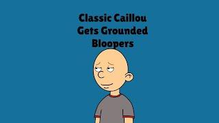 Classic Caillou gets Grounded Bloopers