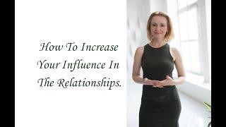 How To Increase Your Influence In The Relationships. (Inna Hodge)