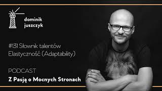 131 Słownik talentów – Elastyczność (Adaptability) – Sezon 2