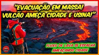 "Cidade e Usina são evacuadas: lava de vulcão segue em ritmo acelerado!"