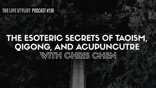 The Esoteric Secrets of Taoism, Qi Gong, & Acupuncture with Chris Chen #136