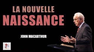 LA NOUVELLE NAISSANCE - en Français !  JOHN MACARTHUR en français