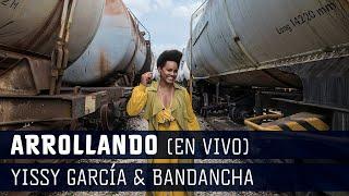 Yissy García & Bandancha - Arrollando (En Vivo)