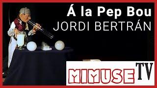 Jordi Bertrán - "À la Pep Bou" - MIMUSE TV