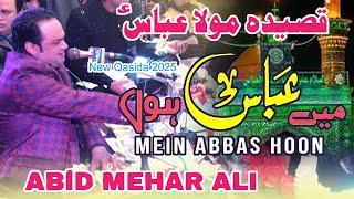 Mein Abbas a.s Hoon - Abid Mehar Ali New Qasida 2025 Mola Abbas a.s