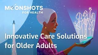 Innovative Care Solutions for Older Adults (Moonshots for Health 2022)