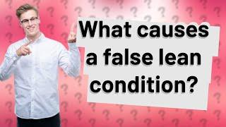 What causes a false lean condition?