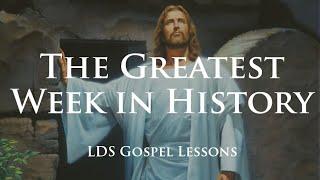 The Greatest Week in History - Christ's final week in Jerusalem