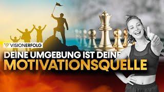 Deine Umgebung ist deine Motivationsquelle | Motivation