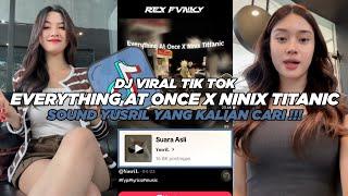 DJ EVERYTHING AT ONCE X NINIX TITANIC SOUND YUSRIL VIRAL TIK TOK TERBARU 2024