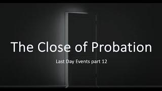 The Close of Probation - Elder Eric Walsh MD