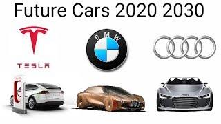 Future Cars 2020-2030 (BMW, Tesla, Audi etc)