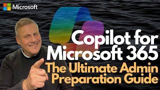 Copilot for Microsoft 365 The Ultimate Admin Preparation Guide