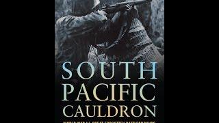 South Pacific Cauldron: World War II's Great Forgotten Battlegrounds