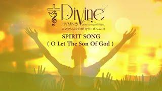 Spirit Song  (O Let The Son Of God ) Song Lyrics | Divine Hymns Prime