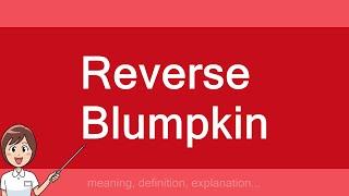 Reverse Blumpkin