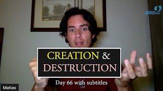 Day 66 CREATION & DESTRUCTION with subtitles - Matias De Stefano