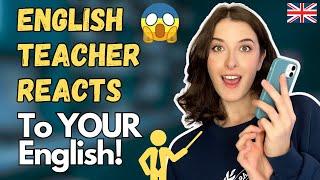 English Teacher Reacts to YOUR English! 