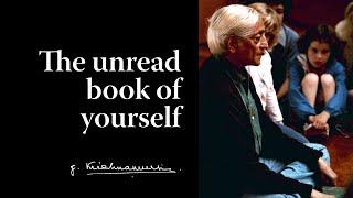 The unread book of yourself | Krishnamurti