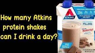 How many Atkins protein shakes can I drink a day?