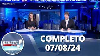 RedeTV News (07/08/24) | Completo