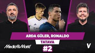 Real’in Arda'yı kiralaması iyi olmaz, Ronaldo orta yaş krizine girmiş | Serdar, Irmak | Tatava #2