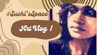 Suchi’s Art Vlog 1