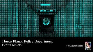 Horse Planet Police Department - Enter Music [FULL ALBUM STREAM]