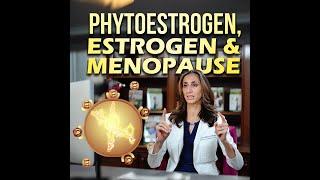 Phytoestrogen, Estrogen & Menopause